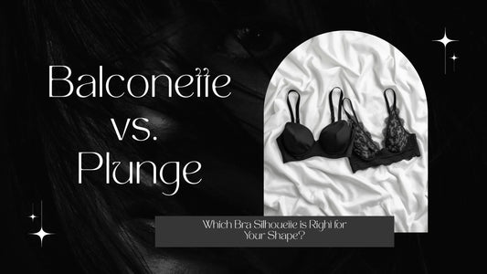 Balconette vs. Plunge: Which Bra Silhouette is Right for Your Shape?